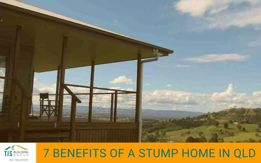 7 Benefits of a Stump Home in QLD